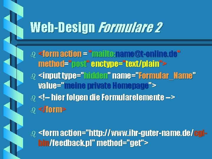 Web-Design Formulare 2 b <form action = "mailto: name@t-online. de" method="post" enctype="text/plain"> b <input