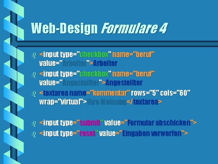 Web-Design Formulare 4 b b b <input type="checkbox" name="beruf" value="Arbeiter">Arbeiter <input type="checkbox" name="beruf" value="Angestellter">Angestellter