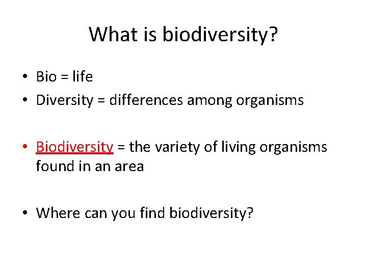 What is biodiversity? • Bio = life • Diversity = differences among organisms •