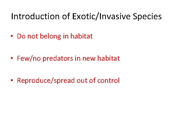 Introduction of Exotic/Invasive Species • Do not belong in habitat • Few/no predators in