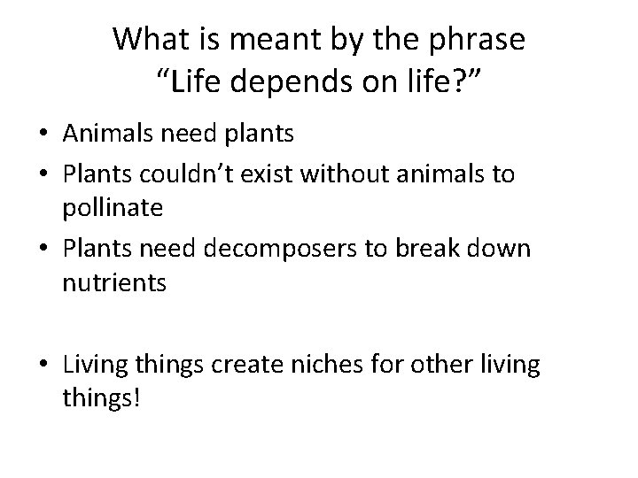 What is meant by the phrase “Life depends on life? ” • Animals need