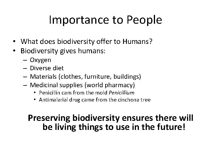 Importance to People • What does biodiversity offer to Humans? • Biodiversity gives humans: