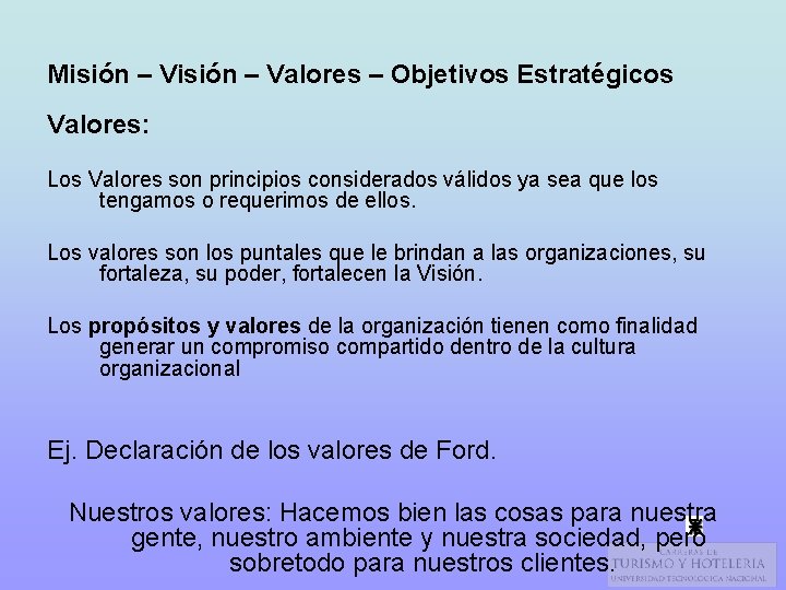 Misión – Valores – Objetivos Estratégicos Valores: Los Valores son principios considerados válidos ya