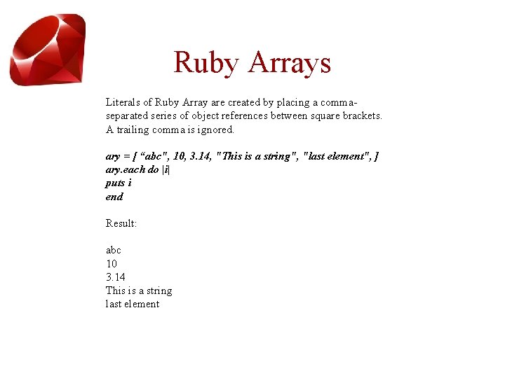 Ruby Arrays Literals of Ruby Array are created by placing a commaseparated series of