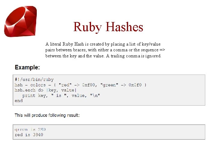 Ruby Hashes A literal Ruby Hash is created by placing a list of key/value