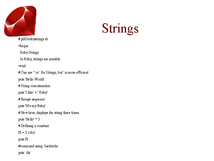 Strings # p 003 rubystrings. rb =begin Ruby Strings In Ruby, strings are mutable