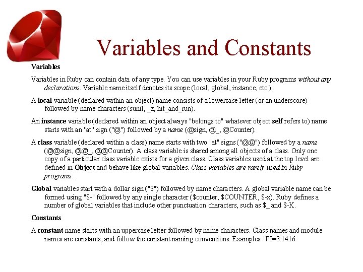 Variables and Constants Variables in Ruby can contain data of any type. You can