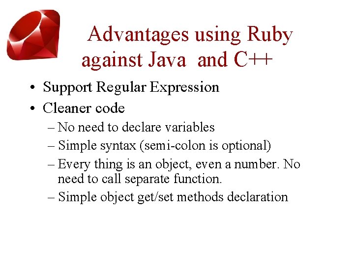 Advantages using Ruby against Java and C++ • Support Regular Expression • Cleaner code