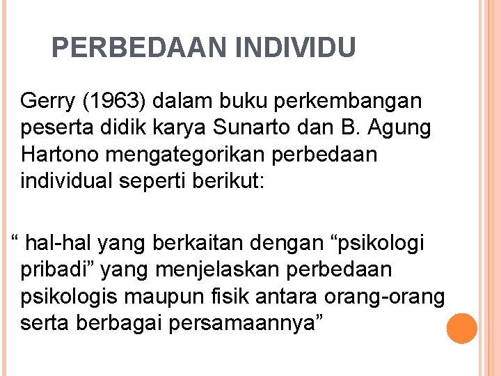PERBEDAAN INDIVIDU Gerry (1963) dalam buku perkembangan peserta didik karya Sunarto dan B. Agung