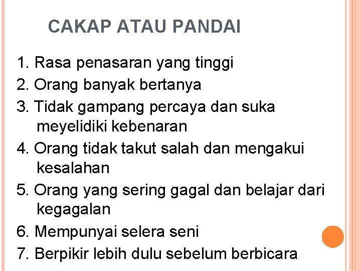CAKAP ATAU PANDAI 1. Rasa penasaran yang tinggi 2. Orang banyak bertanya 3. Tidak