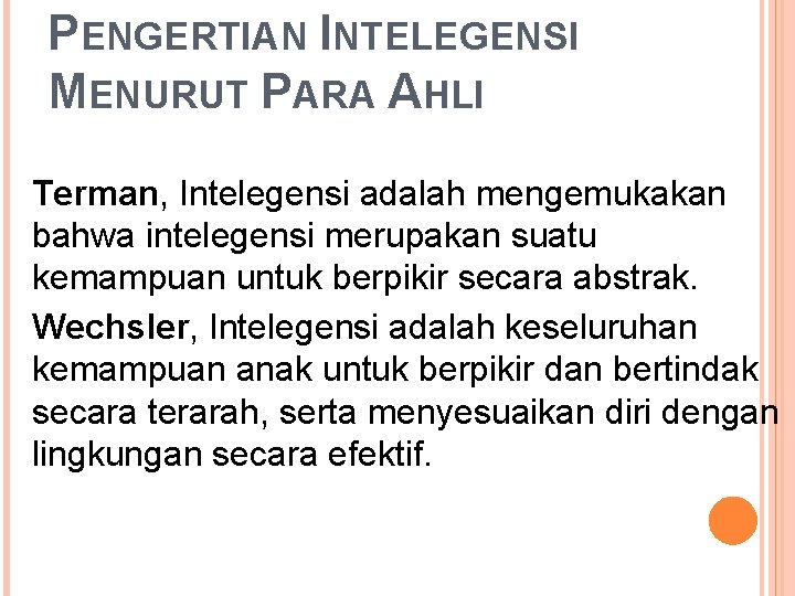 PENGERTIAN INTELEGENSI MENURUT PARA AHLI Terman, Intelegensi adalah mengemukakan bahwa intelegensi merupakan suatu kemampuan