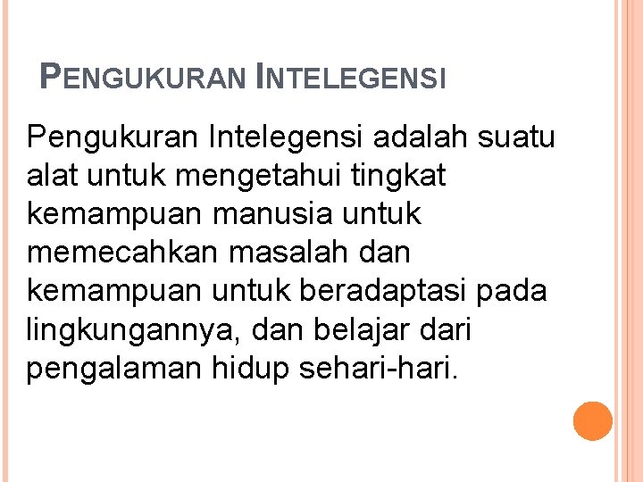 PENGUKURAN INTELEGENSI Pengukuran Intelegensi adalah suatu alat untuk mengetahui tingkat kemampuan manusia untuk memecahkan