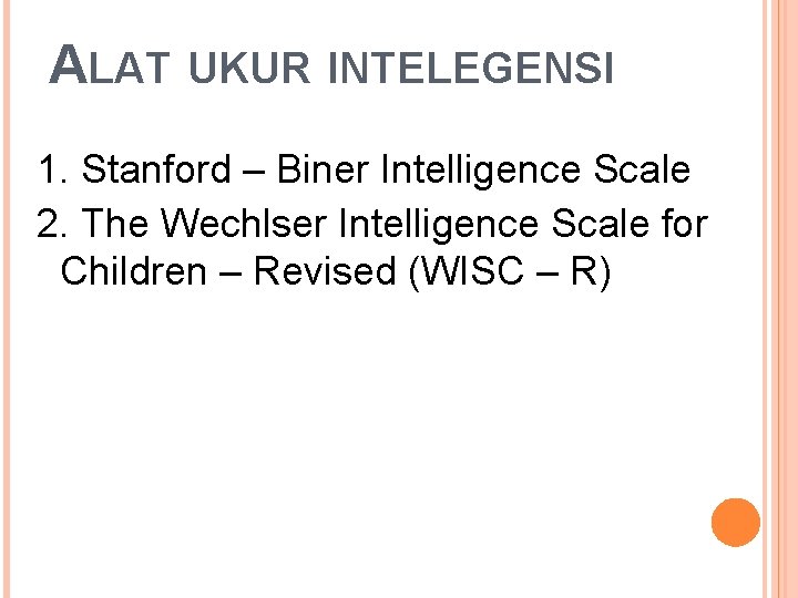 ALAT UKUR INTELEGENSI 1. Stanford – Biner Intelligence Scale 2. The Wechlser Intelligence Scale