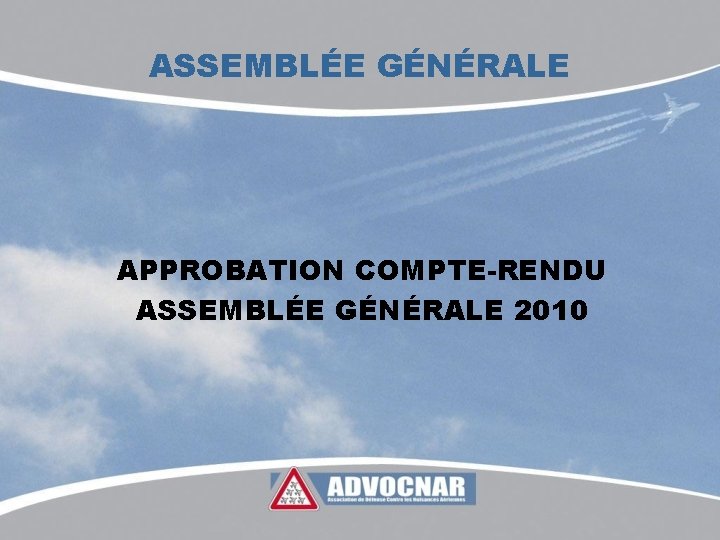 ASSEMBLÉE GÉNÉRALE APPROBATION COMPTE-RENDU ASSEMBLÉE GÉNÉRALE 2010 