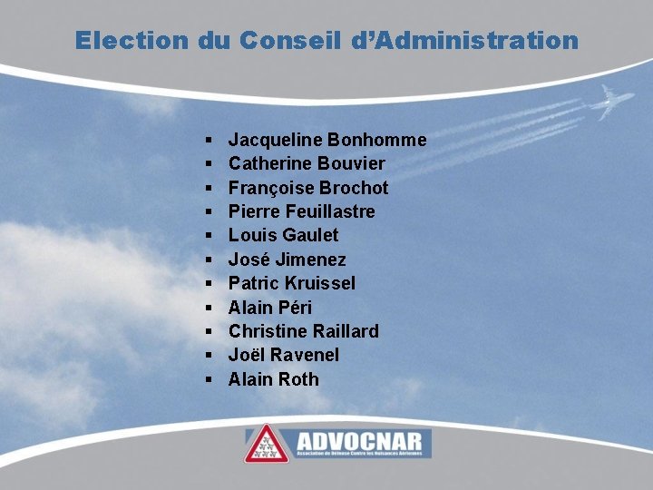 Election du Conseil d’Administration § § § Jacqueline Bonhomme Catherine Bouvier Françoise Brochot Pierre