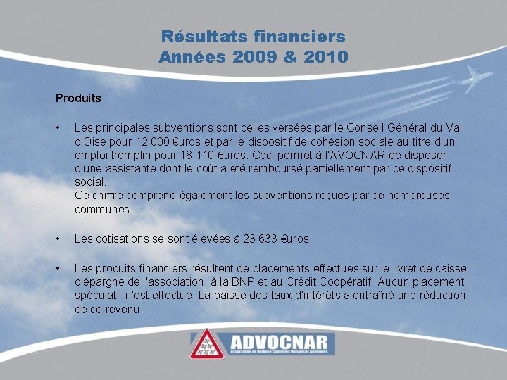 Résultats financiers Années 2009 & 2010 Produits • Les principales subventions sont celles versées