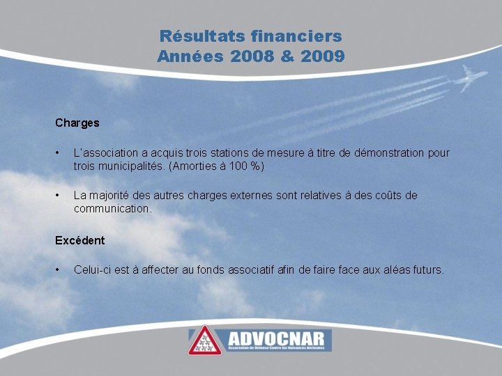 Résultats financiers Années 2008 & 2009 Charges • L’association a acquis trois stations de