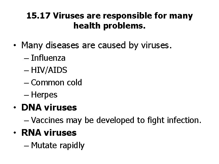 15. 17 Viruses are responsible for many health problems. • Many diseases are caused