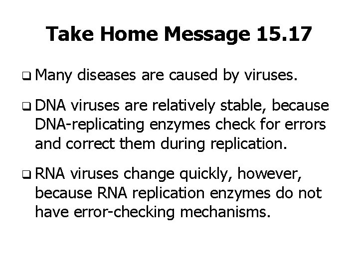 Take Home Message 15. 17 q Many diseases are caused by viruses. q DNA