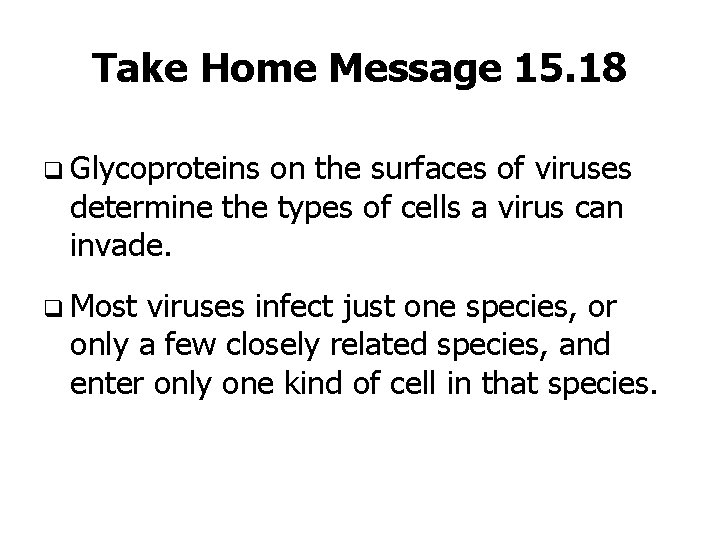 Take Home Message 15. 18 q Glycoproteins on the surfaces of viruses determine the
