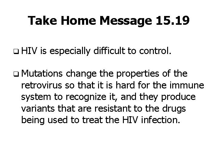 Take Home Message 15. 19 q HIV is especially difficult to control. q Mutations