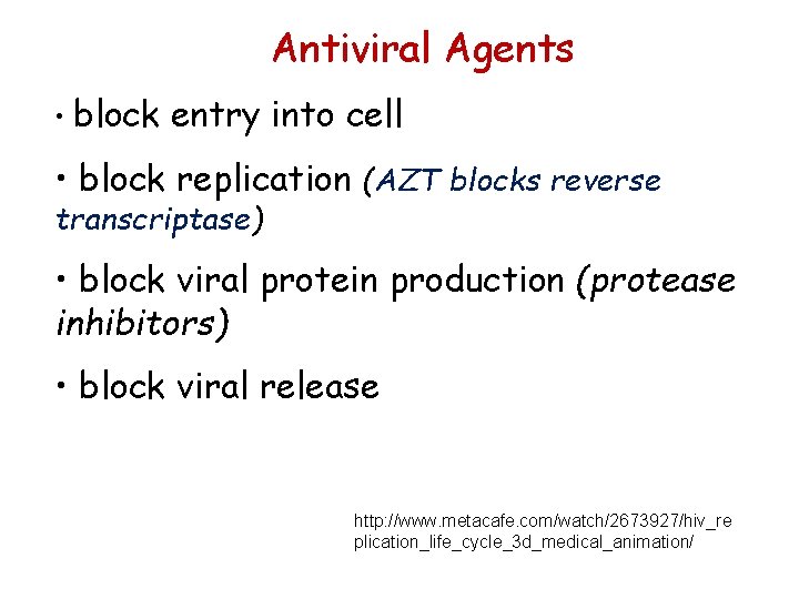 Antiviral Agents • block entry into cell • block replication (AZT blocks reverse transcriptase)