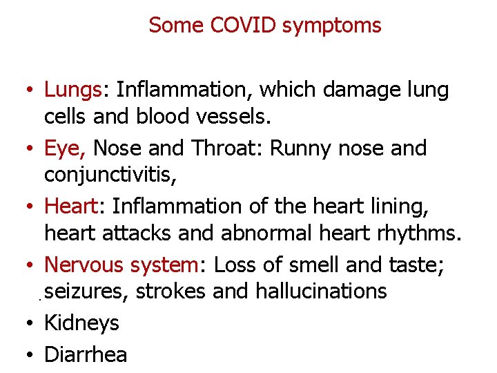 Some COVID symptoms • Lungs: Inflammation, which damage lung cells and blood vessels. •