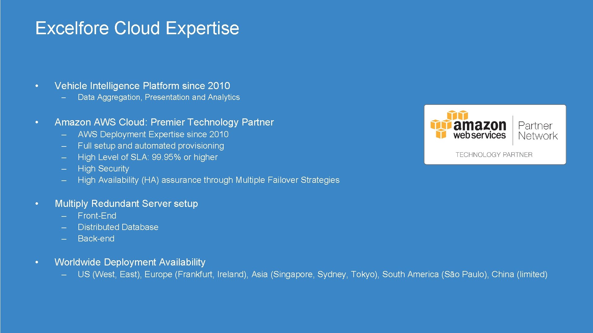 Excelfore Cloud Expertise • Vehicle Intelligence Platform since 2010 – • Amazon AWS Cloud: