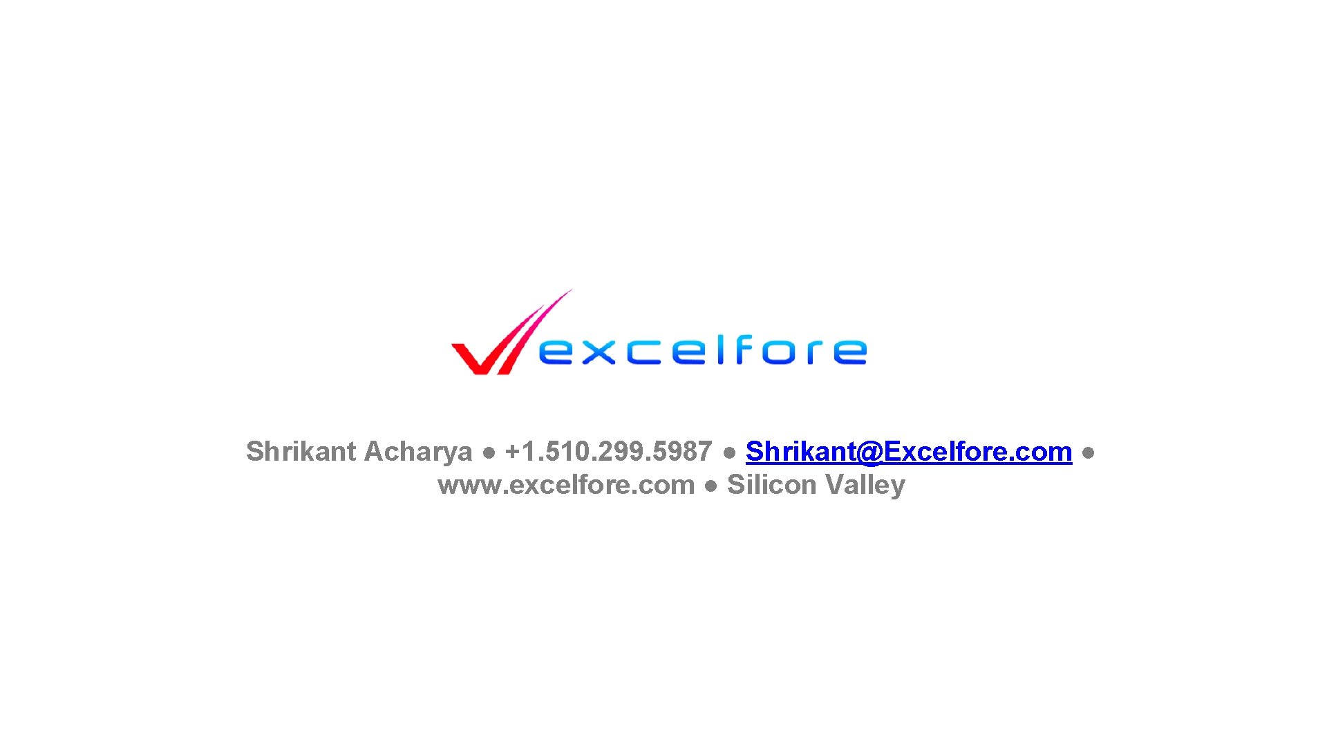 Shrikant Acharya ● +1. 510. 299. 5987 ● Shrikant@Excelfore. com ● www. excelfore. com