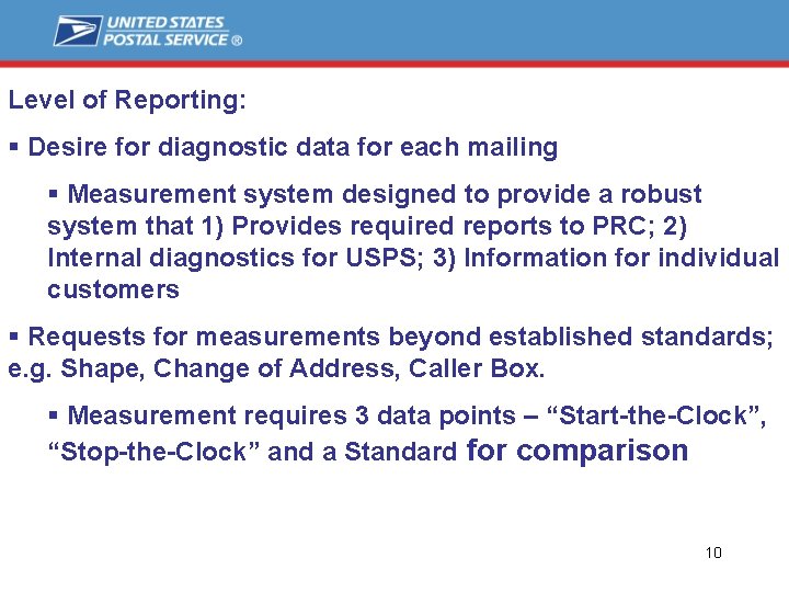 Level of Reporting: § Desire for diagnostic data for each mailing § Measurement system