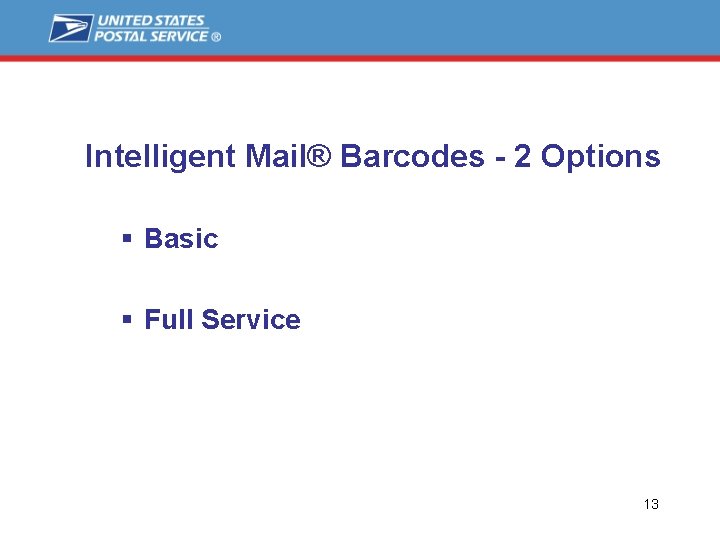 Intelligent Mail® Barcodes - 2 Options § Basic § Full Service 13 