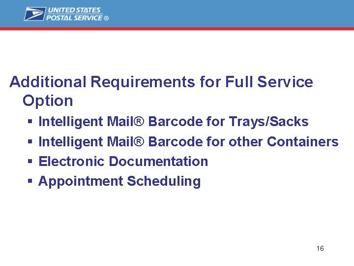 Additional Requirements for Full Service Option § § Intelligent Mail® Barcode for Trays/Sacks Intelligent