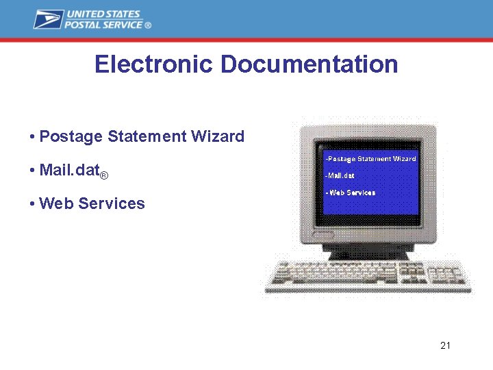 Electronic Documentation • Postage Statement Wizard • Mail. dat® • Web Services 21 