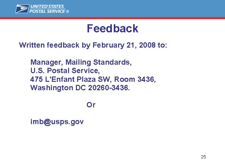 Feedback Written feedback by February 21, 2008 to: Manager, Mailing Standards, U. S. Postal