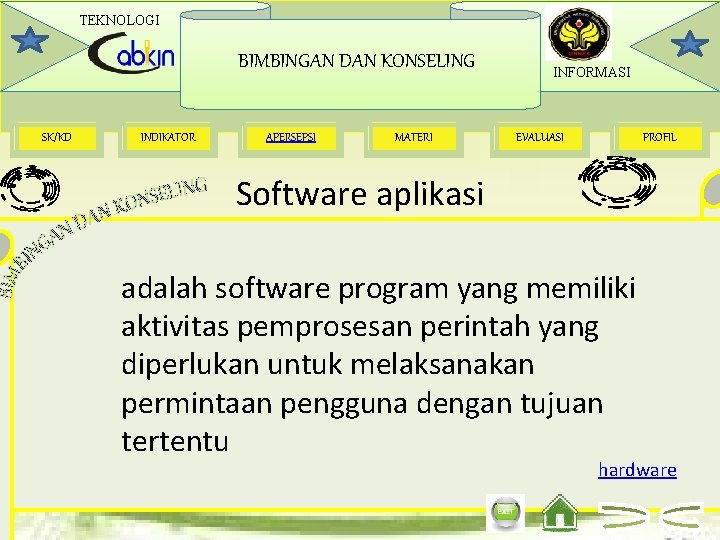 TEKNOLOGI BIMBINGAN DAN KONSELING SK/KD INDIKATOR APERSEPSI MATERI INFORMASI EVALUASI PROFIL Software aplikasi adalah