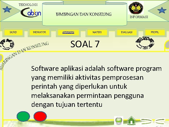 TEKNOLOGI BIMBINGAN DAN KONSELING SK/KD INDIKATOR APERSEPSI MATERI INFORMASI EVALUASI PROFIL SOAL 7 Software