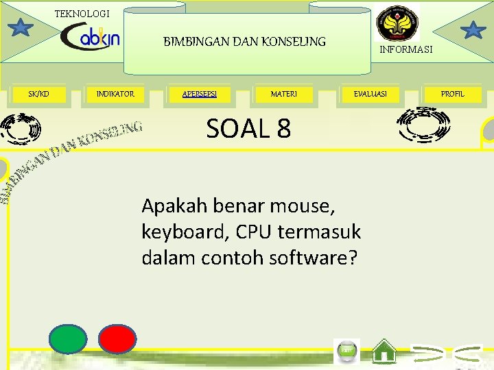 TEKNOLOGI BIMBINGAN DAN KONSELING SK/KD INDIKATOR APERSEPSI MATERI INFORMASI EVALUASI SOAL 8 Apakah benar
