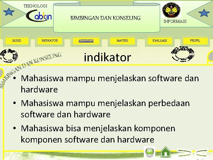 TEKNOLOGI BIMBINGAN DAN KONSELING SK/KD INDIKATOR APERSEPSI MATERI INFORMASI EVALUASI PROFIL indikator • Mahasiswa