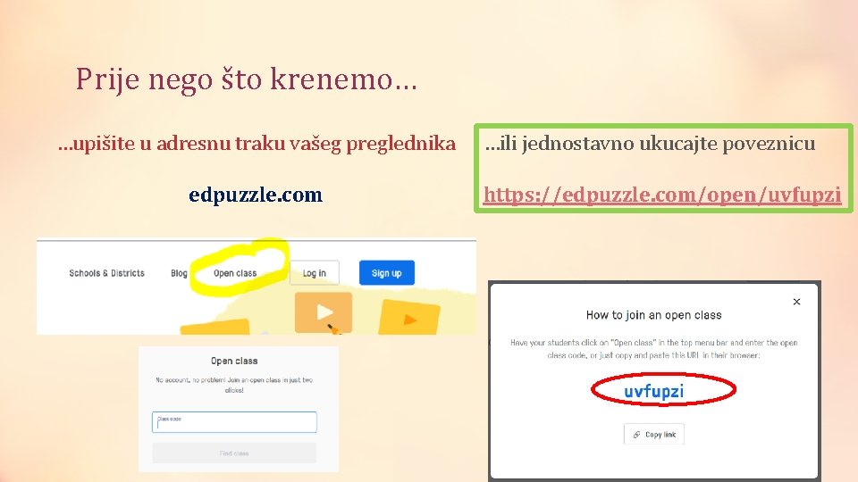 Prije nego što krenemo… …upišite u adresnu traku vašeg preglednika edpuzzle. com …ili jednostavno