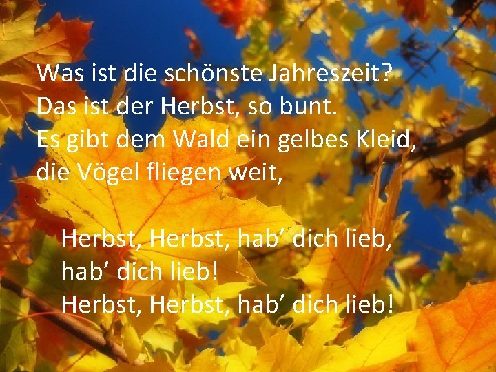 Was ist die schönste Jahreszeit? Das ist der Herbst, so bunt. Es gibt dem