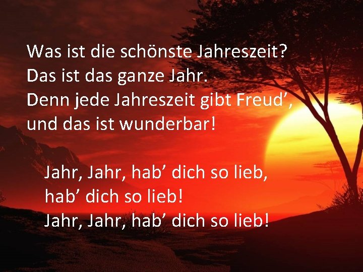 Was ist die schönste Jahreszeit? Das ist das ganze Jahr. Denn jede Jahreszeit gibt