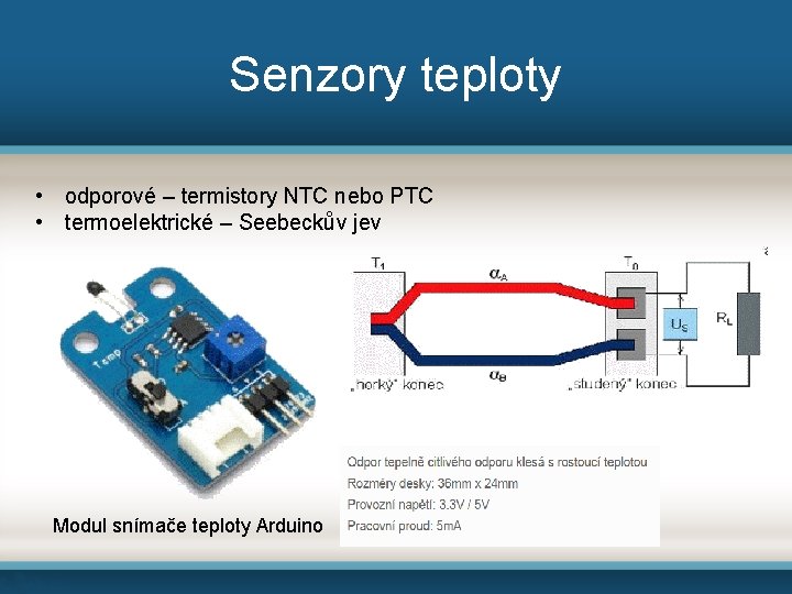 Senzory teploty • odporové – termistory NTC nebo PTC • termoelektrické – Seebeckův jev