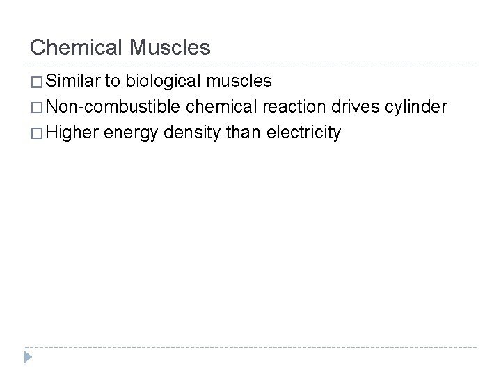 Chemical Muscles � Similar to biological muscles � Non-combustible chemical reaction drives cylinder �