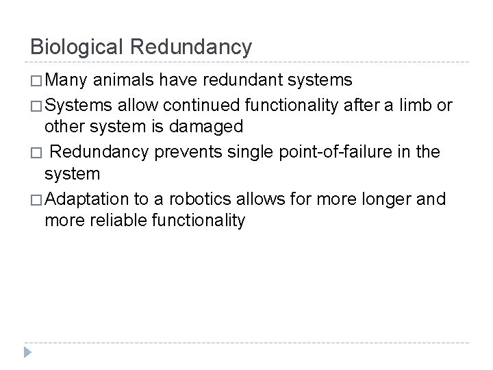 Biological Redundancy � Many animals have redundant systems � Systems allow continued functionality after