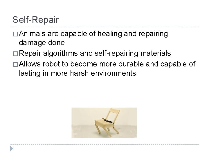 Self-Repair � Animals are capable of healing and repairing damage done � Repair algorithms