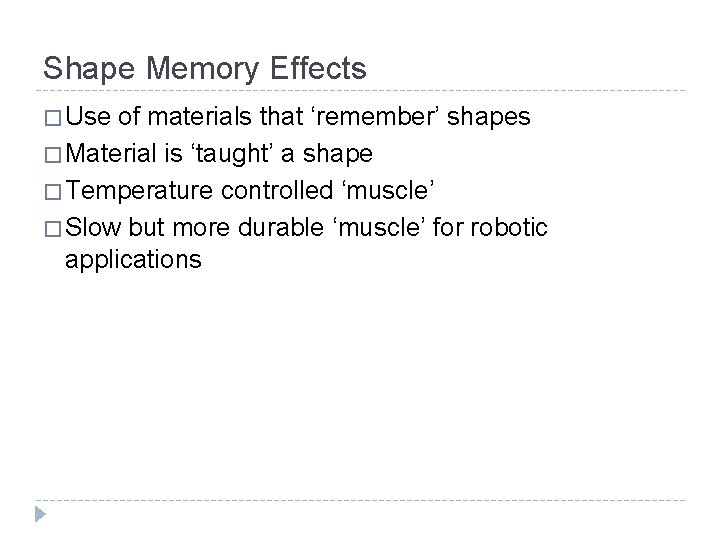 Shape Memory Effects � Use of materials that ‘remember’ shapes � Material is ‘taught’