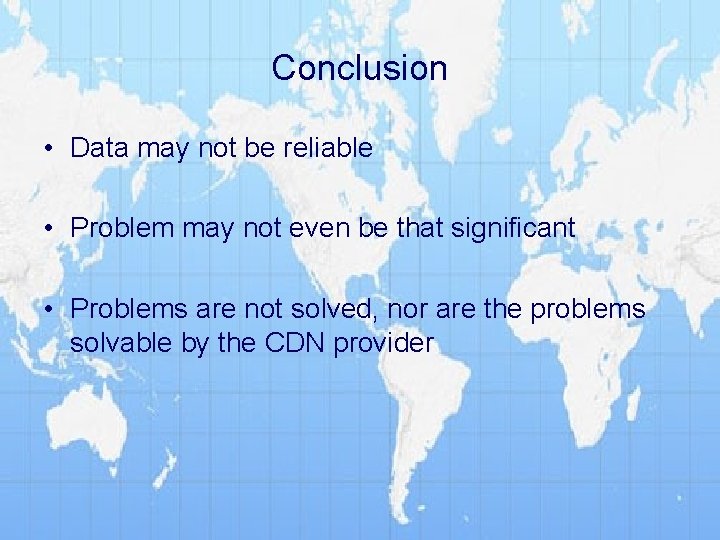 Conclusion • Data may not be reliable • Problem may not even be that