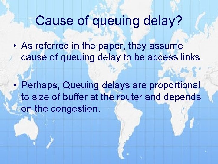 Cause of queuing delay? • As referred in the paper, they assume cause of