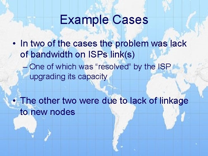 Example Cases • In two of the cases the problem was lack of bandwidth