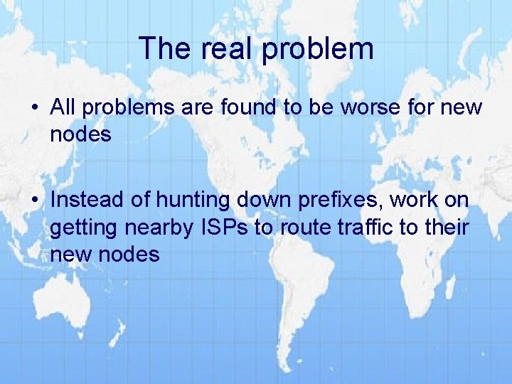 The real problem • All problems are found to be worse for new nodes